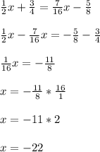\frac{1}{2}x+ \frac{3}{4}= \frac{7}{16}x- \frac{5}{8} \\ \\ 
 \frac{1}{2}x- \frac{7}{16}x=- \frac{5}{8} - \frac{3}{4} \\ \\ 
 \frac{1}{16}x = - \frac{11}{8} \\ \\ 
x= - \frac{11}{8} * \frac{16}{1} \\ \\ 
x=-11*2 \\ \\ 
x=-22