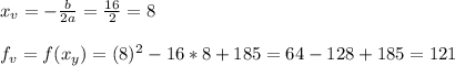 x_v = -\frac{b}{2a} = \frac{16}{2} = 8\\\\ f_v = f(x_y) = (8)^2 - 16*8 + 185 = 64 - 128 + 185 = 121