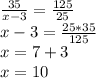 \frac{35}{x-3} = \frac{125}{25} \\ 
x-3=\frac{25*35}{125} \\ 
 x=7+3 \\ 
x=10


