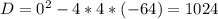 D= 0^{2} -4*4*(-64)=1024