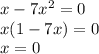 x-7 x^{2} =0 \\ x(1-7x)=0 \\ x=0