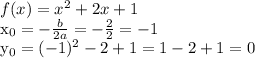 f(x)=x^2+2x+1

 x_{0} =- \frac{b}{2a} = -\frac{2}{2} =-1

 y_{0} =(-1)^2-2+1=1-2+1=0
