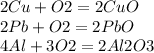 2Cu+O2=2CuO \\ 
2Pb+O2=2PbO \\ 
4Al+3O2=2Al2O3