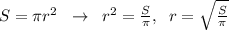 S=\pi r^2\; \; \to \; \; r^2=\frac{S}{\pi },\; \; r=\sqrt{
\frac{S}{\pi }}