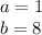 a=1\\
b=8