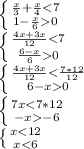\left \{ {{ \frac{x}{3}+ \frac{x}{4} 0}} \right. \\ 
 \left \{ {{ \frac{4x+3x}{12}0}} \right. \\ 
 \left \{ {{ \frac{4x+3x}{12}< \frac{7*12}{12} } \atop { 6-x0}} \right. \\ 
 \left \{ {{ 7x-6}} \right. \\ 
 \left \{ {{ x