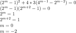 (2^m-1)^2+4*3(4^{m-1}-2^{m-2})=0\\
(2^{m}-1)(2^{m+2}-1)=0\\
2^{m}=1\\
2^{m+2}=1\\
m=0\\
m=-2\\\\

