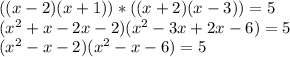 ((x-2)(x+1))*((x+2)(x-3))=5\\
(x^2+x-2x-2)(x^2-3x+2x-6)=5\\
(x^2-x-2)(x^2-x-6)=5\\
