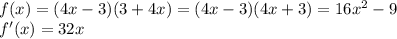 f(x)=(4x-3)(3+4x)=(4x-3)(4x+3)=16x^2-9\\
f'(x)=32x