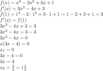 f(x)=x^3-2x^2+3x+1\\
f'(x)=3x^2-4x+3\\
f(1)=1^3-2\cdot1^2+3\cdot1+1=1-2+3+1=3\\
f'(x)=f(1)\\
3x^2-4x+3=3\\
3x^2-4x=3-3\\
3x^2-4x=0\\
x(3x-4)=0\\
x_1=0\\
3x-4=0\\
3x=4\\
x_2= \frac{4}{3} =1 \frac{1}{3}
