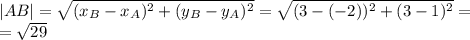 |AB|= \sqrt{(x_B-x_A) ^{2}+(y_B-y_A) ^{2} }= \sqrt{(3-(-2))^{2}+(3-1) ^{2} }= \\ = \sqrt{29} 
