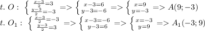 t. \ O: \ \left \{ {{ \frac{x-3}{2} =3} \atop { \frac{y-3}{2} =-3}} \right. = \left \{ {{x-3=6} \atop {y-3=-6}} \right. = \left \{ {{x=9} \atop {y=-3}} \right.=A(9;-3) \\ 
 t. \ O_1: \ \left \{ {{ \frac{x-3}{2} =-3} \atop { \frac{y-3}{2} =3}} \right. = \left \{ {{x-3=-6} \atop {y-3=6}} \right. = \left \{ {{x=-3} \atop {y=9}} \right.=A_1(-3;9)