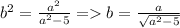 b^{2}=
\frac{a^{2}}{a^{2}-5}= b= \frac{a}{ \sqrt{a^{2}-5} }