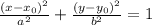 \frac{(x-x_{0})^{2}}{a^{2}} + \frac{(y-y_{0})^{2}}{ b^{2} }
=1