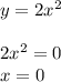y=2x^2
\\\\2x^2 = 0
\\x=0
