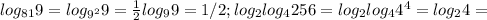 log_{81}{9}=log_{9^2}{9}= \frac{1}{2}log_9{9}=1/2;
 log_2 log_4{256}=log_2log_4{4^4}=log_2{4}=
