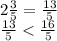 2 \frac{3}{5} = \frac{13}{5} \\ \frac{13}{5}