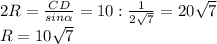 2R= \frac{CD}{sin \alpha } =10: \frac{1}{2 \sqrt{7} } =20 \sqrt{7}\\
R=10 \sqrt{7}