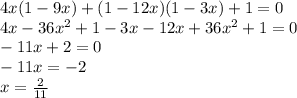 4x(1-9x)+(1-12x)(1-3x)+1=0 \\
4x-36x^{2}+1-3x-12x+36x^{2}+1=0 \\
-11x+2=0 \\
-11x=-2 \\
x= \frac{2}{11}