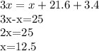3x=x+21.6+3.4

3x-x=25

2x=25

 x=12.5