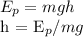 E_{p} = mgh 

h = E_{p}/mg