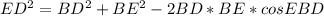 ED^2=BD^2+BE^2-2BD*BE*cosEBD\\
