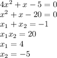 4x^{2}+x-5=0\\
x^{2}+x-20=0\\
x_{1}+x_{2}=-1\\
x_{1}x_{2}=20\\
x_{1}=4\\
x_{2}=-5\\
