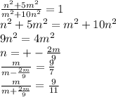 \frac{n^2+5m^2 }{ m^2+10n^2}=1\\
n^2+5m^2=m^2+10n^2\\
9n^2=4m^2\\
n=+-\frac{2m}{9}\\
\frac{m}{m-\frac{2m}{9}} = \frac{9}{7}\\
\frac{m}{m+\frac{2m}{9}} = \frac{9}{11} 
