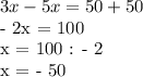 3x - 5x = 50 + 50


- 2x = 100


x = 100 : - 2

x = - 50