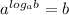 a^{log_a b} = b