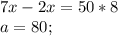 7x-2x=50*8\\
a=80;