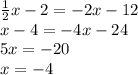 \frac{1}{2}x-2=-2x-12 \\
x-4=-4x-24 \\
5x=-20 \\
x=-4