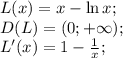L(x)=x-\ln x;\\
D(L)=(0; +\infty);\\
L'(x)=1-\frac1x;