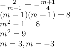-\frac{2}{m-1} = - \frac{m+1}{4} \\ 
(m-1)(m+1) = 8 \\ 
 m^{2} - 1= 8 \\ 
 m^{2}= 9 \\ 
 m=3, m= - 3 \\