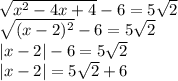 \sqrt{ x^2-4x+4} - 6 = 5 \sqrt{2} \\ 
 \sqrt{ (x-2)^{2} } - 6 = 5 \sqrt{2} \\ 
| x-2 | - 6 = 5 \sqrt{2} \\ 
| x-2 | = 5 \sqrt{2}+ 6 \\