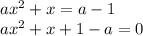 ax^2+x=a-1 \\\ ax^2+x+1-a=0