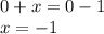 0+x=0-1 \\\ x=-1