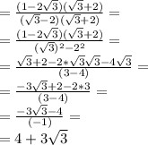 = \frac{(1-2 \sqrt{3}) (\sqrt{3}+2)}{ (\sqrt{3}-2 ) (\sqrt{3}+2) }= \\ 
= \frac{(1-2 \sqrt{3}) (\sqrt{3}+2)}{ (\sqrt{3})^{2}-2^{2} }= \\ 
= \frac{ \sqrt{3} +2-2*\sqrt{3}\sqrt{3}-4\sqrt{3}}{ (3-4) }= \\ 
= \frac{ -3\sqrt{3} +2-2*3}{ (3-4) }= \\ 
= \frac{ -3\sqrt{3} -4}{ (-1) }= \\ 
=4+3 \sqrt{3} \\