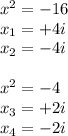 x^2=-16 \\ x_1=+4i \\ x_2=-4i \\ \\ x^2=-4 \\ x_3=+2i \\ x_4=-2i
