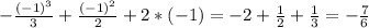 - \frac{ (-1)^{3} }{3} + \frac{ (-1)^{2} }{2} +2*(-1)=-2+ \frac{1}{2} + \frac{1}{3} =- \frac{7}{6}
