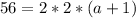 56=2*2*(a+1)