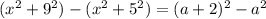( x^{2} + 9^{2}) - ( x^{2} + 5^{2} ) = (a+2)^{2} - a^{2}