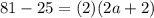 81-25 = ( 2 ) (2a+2)