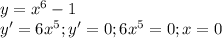 y=x^6-1 \\
y'=6x^5; y'=0; 
6x^5=0;
x=0