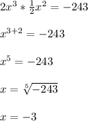 \\2x^3*\frac{1}{2}x^2 = -243\\
\\x^{3+2} = -243\\
\\x^5 = -243\\
\\x = \sqrt[5]{-243}\\
\\x = -3\\