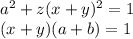 a^2+z(x+y)^2=1 \\ 
 (x+y)(a+b)=1