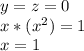 y=z=0\\
 x*(x^2)=1\\
 x=1