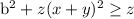 
 
 
 
 b^2+z(x+y)^2 \geq z
 
