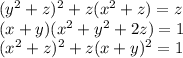 (y^2+z)^2+z(x^2+z) = z \\
(x+y)(x^2+y^2+2z)=1 \\
(x^2+z)^2+z(x+y)^2=1