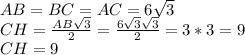 AB=BC=AC=6 \sqrt{3} \\ 
CH= \frac{AB \sqrt{3} }{2}= \frac{6 \sqrt{3} \sqrt{3} }{2}=
3*3=9 \\ 
CH=9 \\